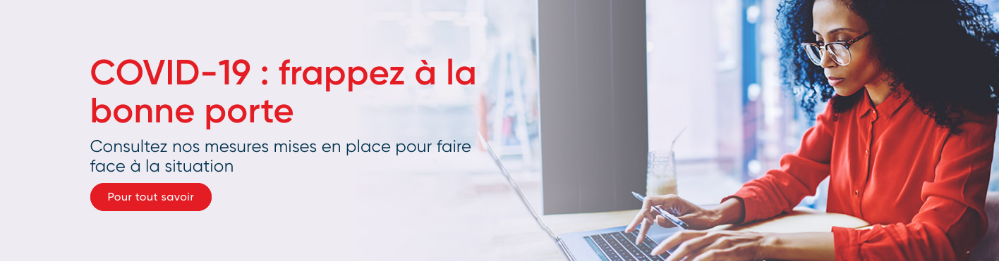 COVID-19 : frappez à la bonne porte Consultez nos mesures mises en place pour faire face à la situation